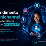 Atendimento omnichannel ainda é tendência ou virou obrigação?